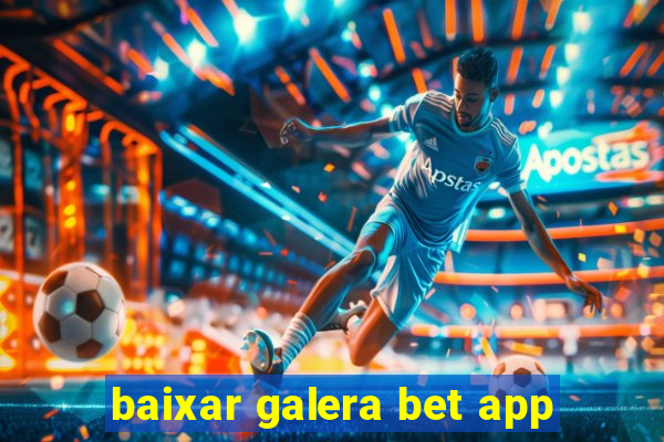 baixar galera bet app